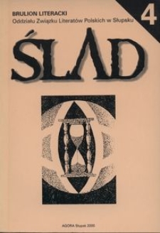 Ślad - 4 : poezja, fragmenty prozy i recenzje członk&oacute;w, kandydat&oacute;w i sympatyk&oacute;w Oddziału Związku Literat&oacute;w Polskich w Słupsku