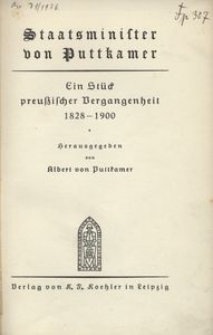 Staatsminister von Puttkamer. Ein St&uuml;ck preu&szlig;ischer Vergangenheit 1828-1900