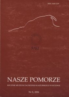 Nasze Pomorze : rocznik Muzeum Zachodnio-Kaszubskiego w Bytowie, [2006], nr 8